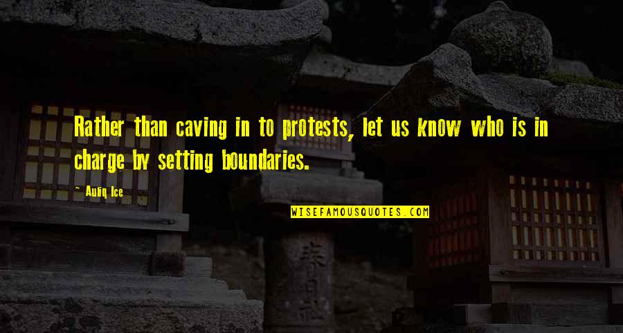Know Your Boundaries Quotes By Auliq Ice: Rather than caving in to protests, let us