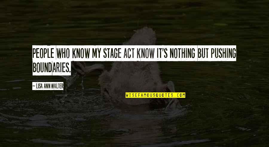 Know Your Boundaries Quotes By Lisa Ann Walter: People who know my stage act know it's