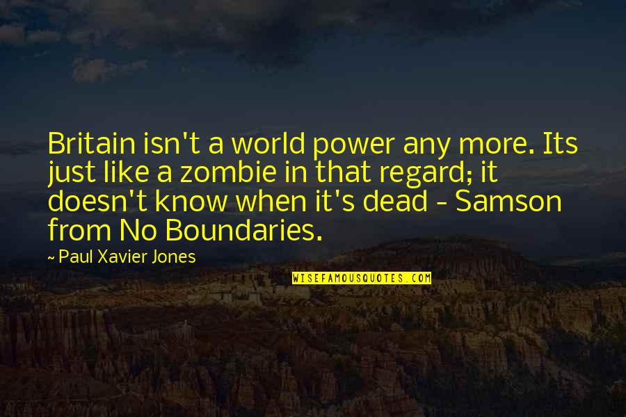 Know Your Boundaries Quotes By Paul Xavier Jones: Britain isn't a world power any more. Its