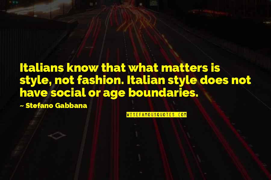 Know Your Boundaries Quotes By Stefano Gabbana: Italians know that what matters is style, not
