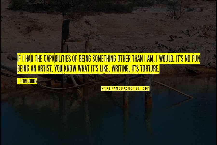 Know Your Capabilities Quotes By John Lennon: If I had the capabilities of being something