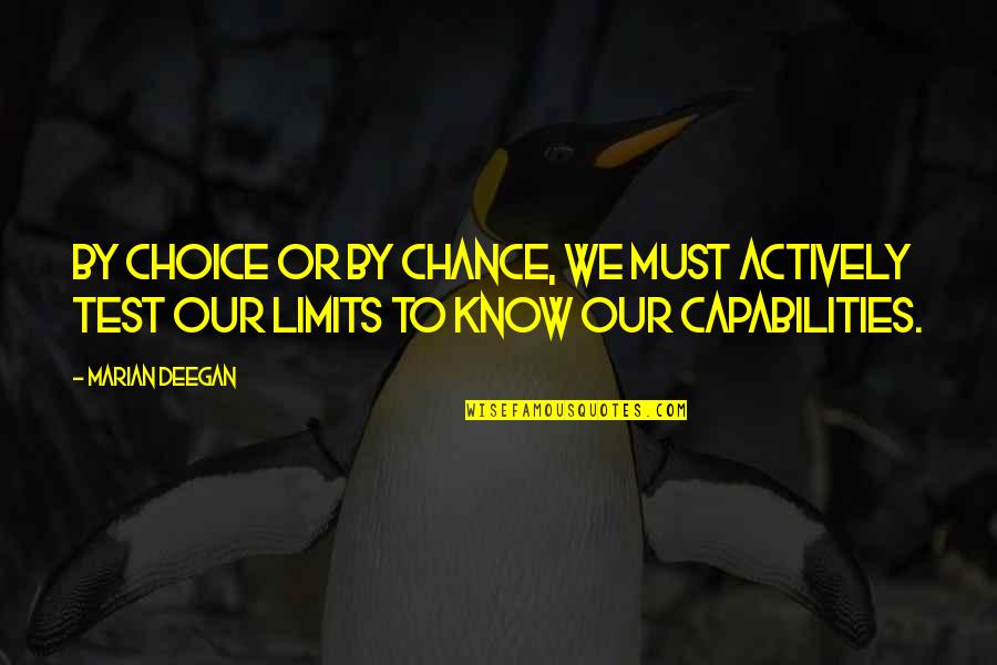 Know Your Capabilities Quotes By Marian Deegan: By choice or by chance, we must actively