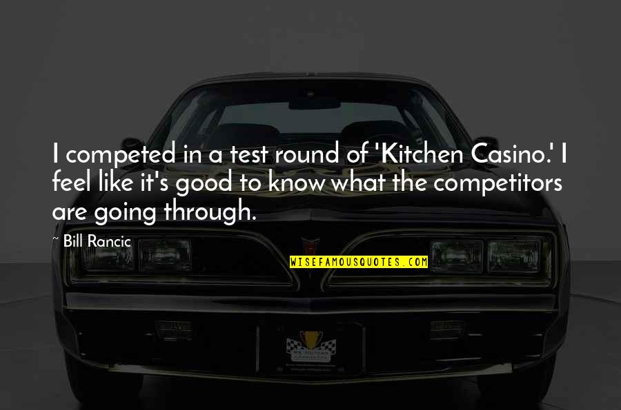 Know Your Competitors Quotes By Bill Rancic: I competed in a test round of 'Kitchen