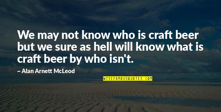 Know Your Craft Quotes By Alan Arnett McLeod: We may not know who is craft beer