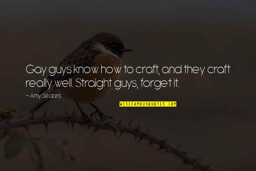 Know Your Craft Quotes By Amy Sedaris: Gay guys know how to craft, and they