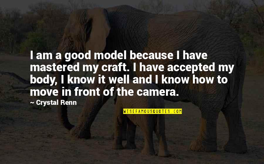 Know Your Craft Quotes By Crystal Renn: I am a good model because I have