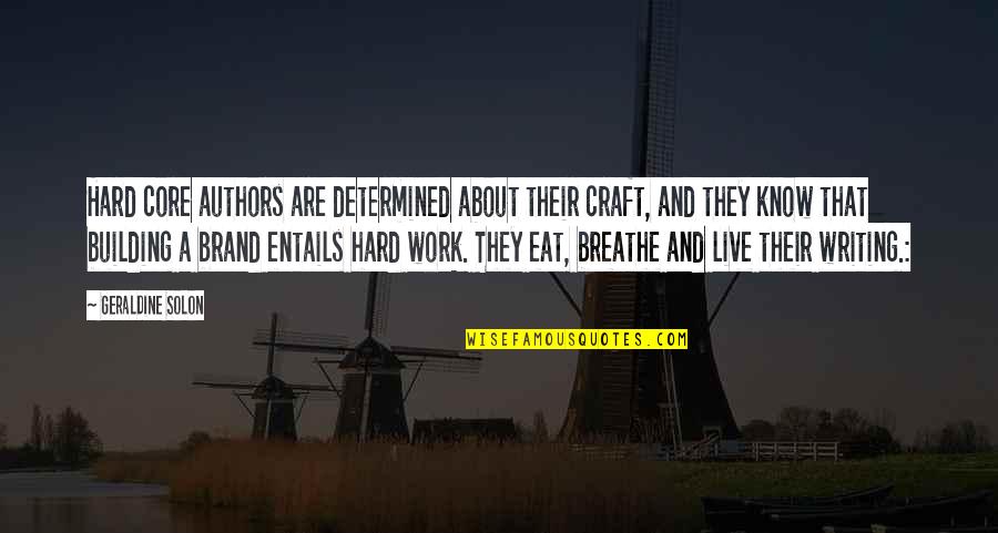 Know Your Craft Quotes By Geraldine Solon: Hard core authors are determined about their craft,