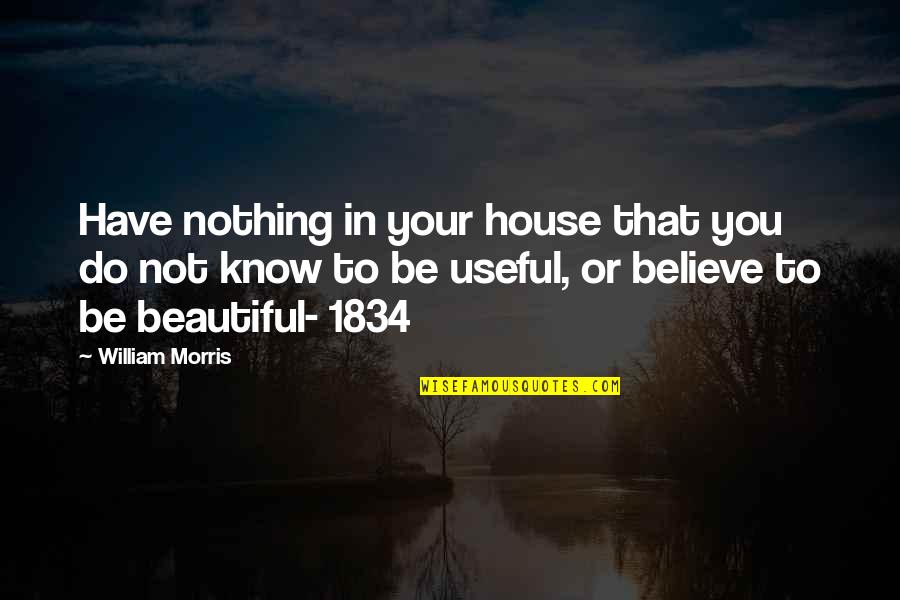 Know Your Craft Quotes By William Morris: Have nothing in your house that you do