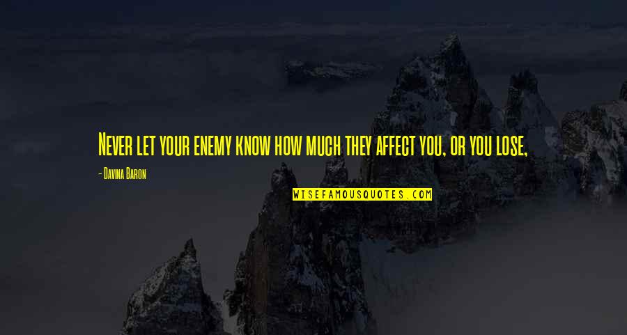 Know Your Enemy Quotes By Davina Baron: Never let your enemy know how much they