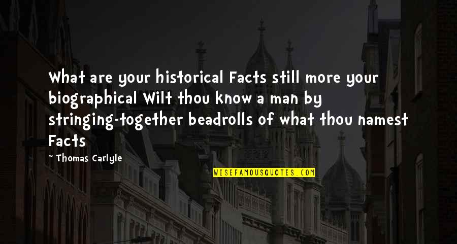 Know Your Facts Quotes By Thomas Carlyle: What are your historical Facts still more your