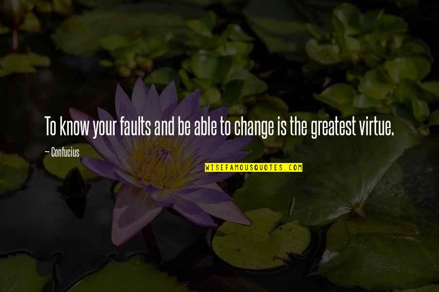 Know Your Faults Quotes By Confucius: To know your faults and be able to