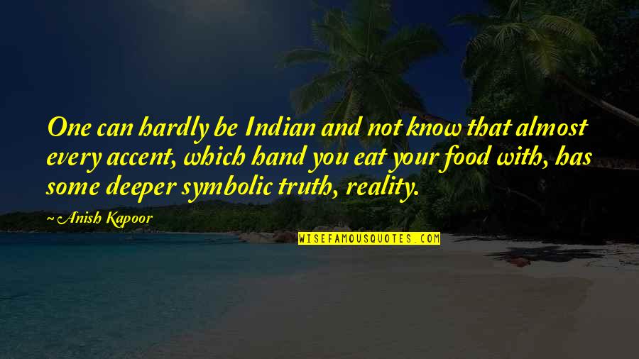 Know Your Food Quotes By Anish Kapoor: One can hardly be Indian and not know Know Your Food Quotes By Anish Kapoor: One can hardly be Indian and not know