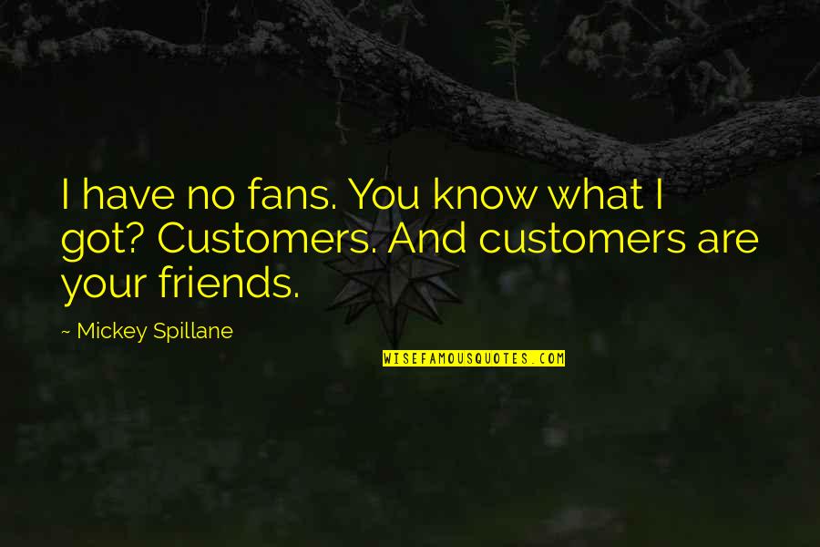Know Your Friends Quotes By Mickey Spillane: I have no fans. You know what I