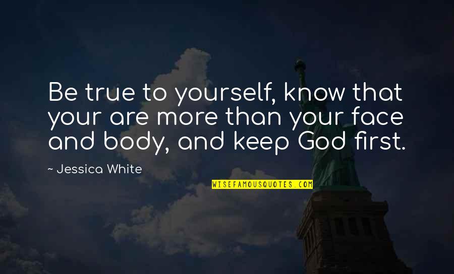 Know Your God Quotes By Jessica White: Be true to yourself, know that your are