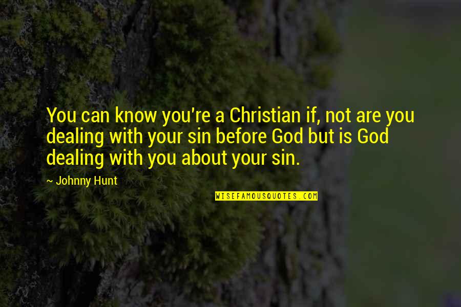 Know Your God Quotes By Johnny Hunt: You can know you're a Christian if, not