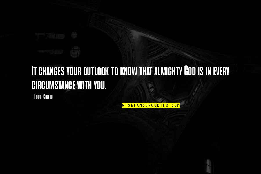 Know Your God Quotes By Louie Giglio: It changes your outlook to know that almighty