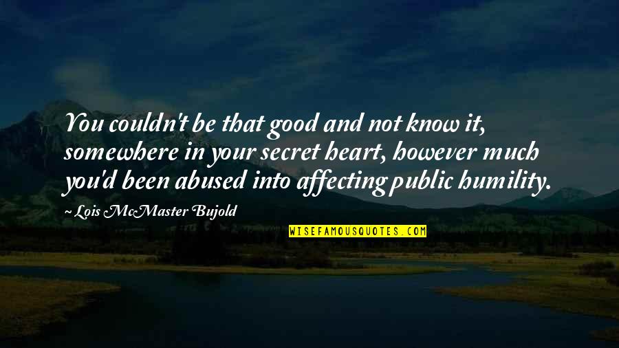 Know Your Heart Quotes By Lois McMaster Bujold: You couldn't be that good and not know Know Your Heart Quotes By Lois McMaster Bujold: You couldn't be that good and not know