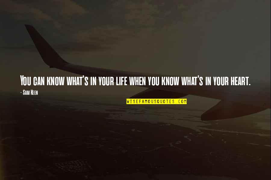 Know Your Heart Quotes By Sam Keen: You can know what's in your life when