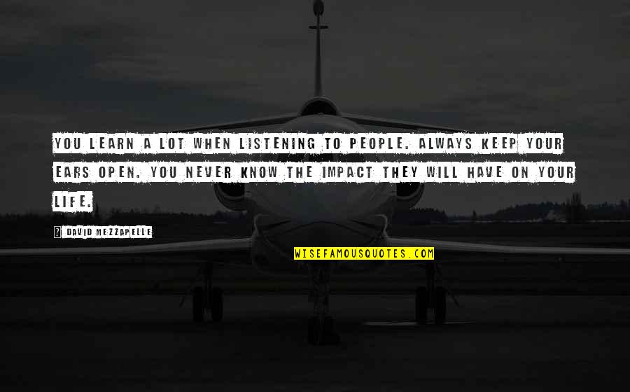 Know Your Impact Quotes By David Mezzapelle: You learn a lot when listening to people.