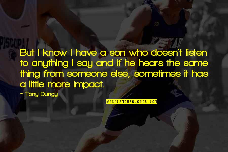 Know Your Impact Quotes By Tony Dungy: But I know I have a son who Know Your Impact Quotes By Tony Dungy: But I know I have a son who