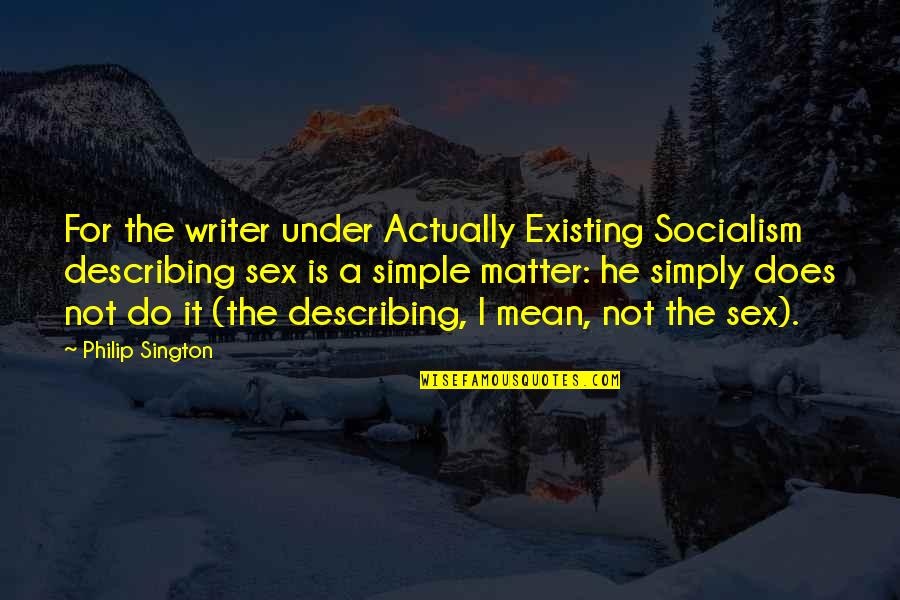 Know Your Limitation Quotes By Philip Sington: For the writer under Actually Existing Socialism describing