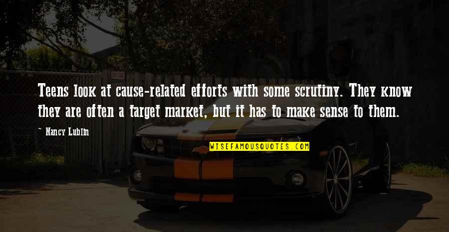 Know Your Market Quotes By Nancy Lublin: Teens look at cause-related efforts with some scrutiny. Know Your Market Quotes By Nancy Lublin: Teens look at cause-related efforts with some scrutiny.