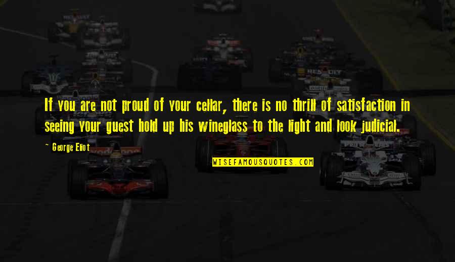 Know Your Meme Quotes By George Eliot: If you are not proud of your cellar, Know Your Meme Quotes By George Eliot: If you are not proud of your cellar,
