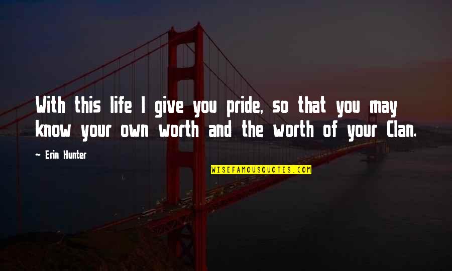 Know Your Own Worth Quotes By Erin Hunter: With this life I give you pride, so