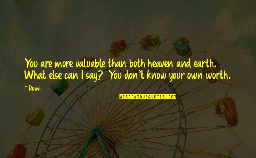 Know Your Own Worth Quotes By Rumi: You are more valuable than both heaven and