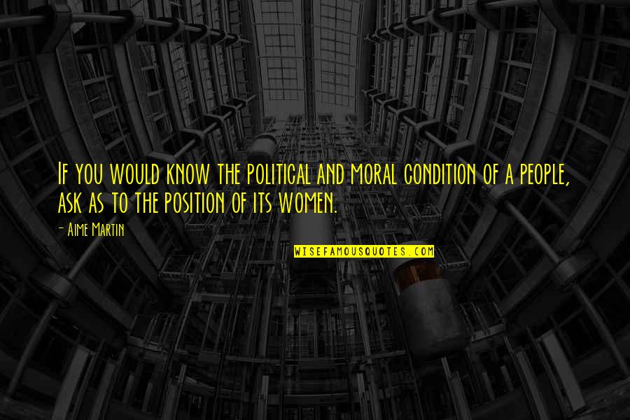 Know Your Position Quotes By Aime Martin: If you would know the political and moral