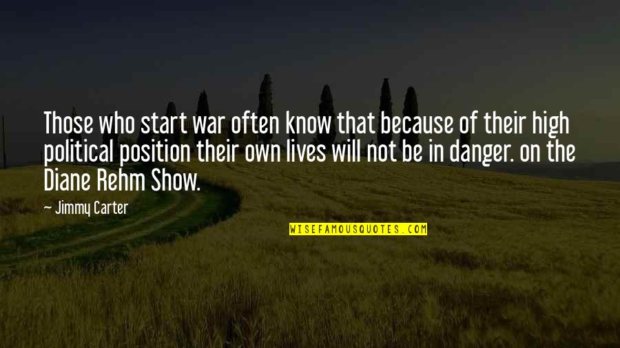 Know Your Position Quotes By Jimmy Carter: Those who start war often know that because