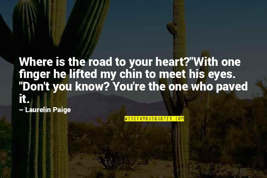 Know Your Quotes By Laurelin Paige: Where is the road to your heart?"With one