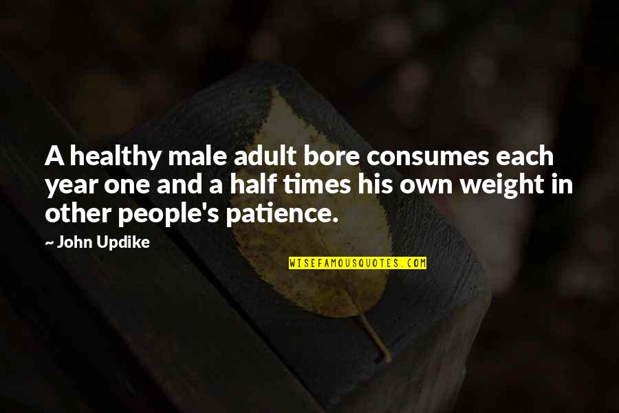 Know Your Roots Quotes By John Updike: A healthy male adult bore consumes each year