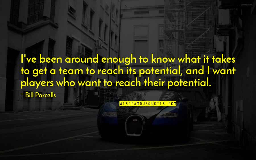 Know Your Team Quotes By Bill Parcells: I've been around enough to know what it Know Your Team Quotes By Bill Parcells: I've been around enough to know what it