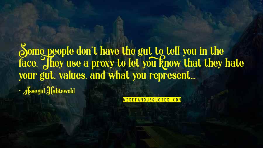 Know Your Values Quotes By Assegid Habtewold: Some people don't have the gut to tell