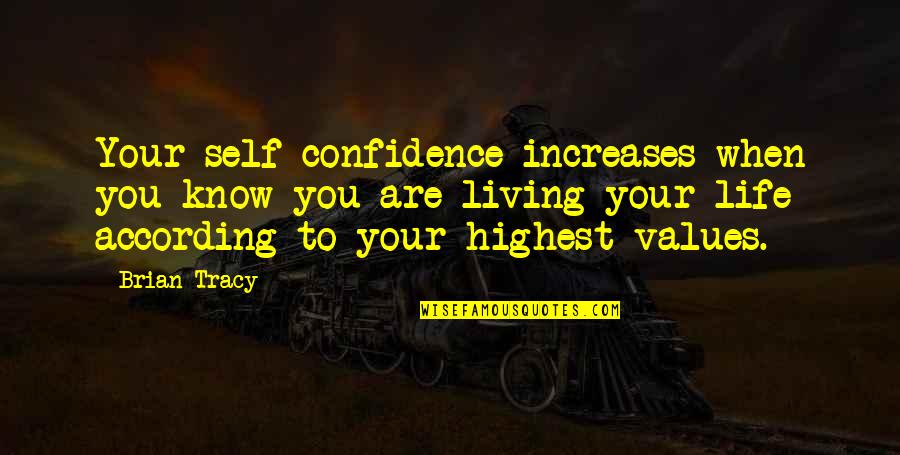 Know Your Values Quotes By Brian Tracy: Your self-confidence increases when you know you are