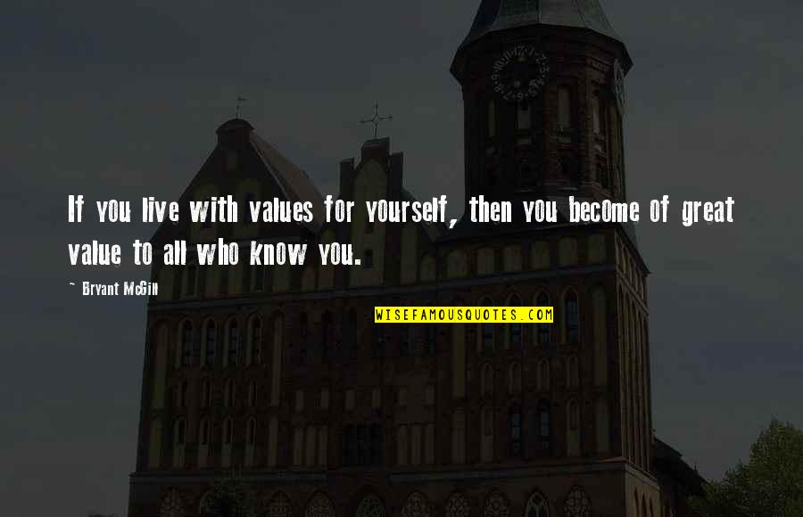 Know Your Values Quotes By Bryant McGill: If you live with values for yourself, then