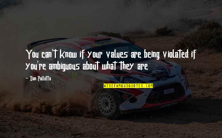 Know Your Values Quotes By Dan Pallotta: You can't know if your values are being