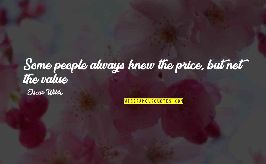 Know Your Values Quotes By Oscar Wilde: Some people always know the price, but not