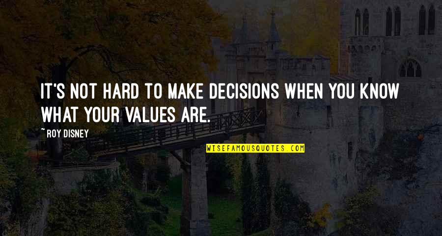 Know Your Values Quotes By Roy Disney: It's not hard to make decisions when you