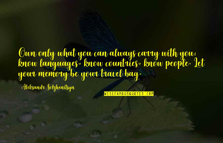 Know Your With Quotes By Aleksandr Solzhenitsyn: Own only what you can always carry with Know Your With Quotes By Aleksandr Solzhenitsyn: Own only what you can always carry with