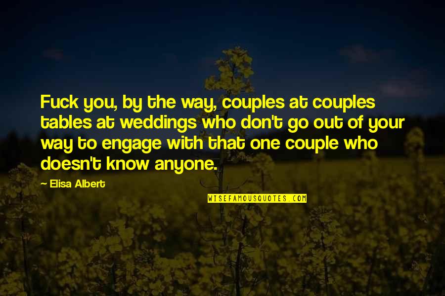 Know Your With Quotes By Elisa Albert: Fuck you, by the way, couples at couples Know Your With Quotes By Elisa Albert: Fuck you, by the way, couples at couples