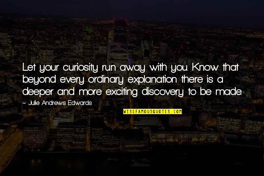Know Your With Quotes By Julie Andrews Edwards: Let your curiosity run away with you. Know Know Your With Quotes By Julie Andrews Edwards: Let your curiosity run away with you. Know