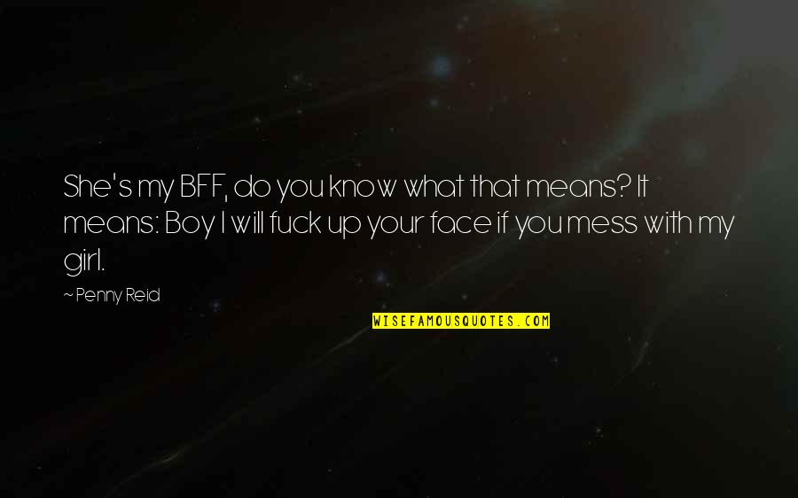 Know Your With Quotes By Penny Reid: She's my BFF, do you know what that Know Your With Quotes By Penny Reid: She's my BFF, do you know what that