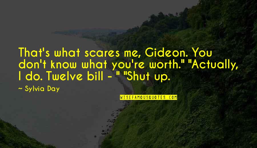 Know Your Worth It Quotes By Sylvia Day: That's what scares me, Gideon. You don't know