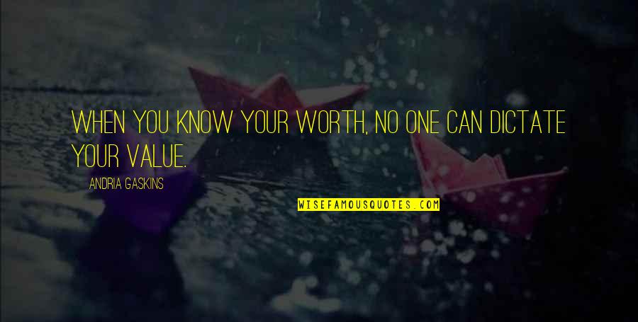 Know Your Worth Quotes By Andria Gaskins: When you know your worth, no one can