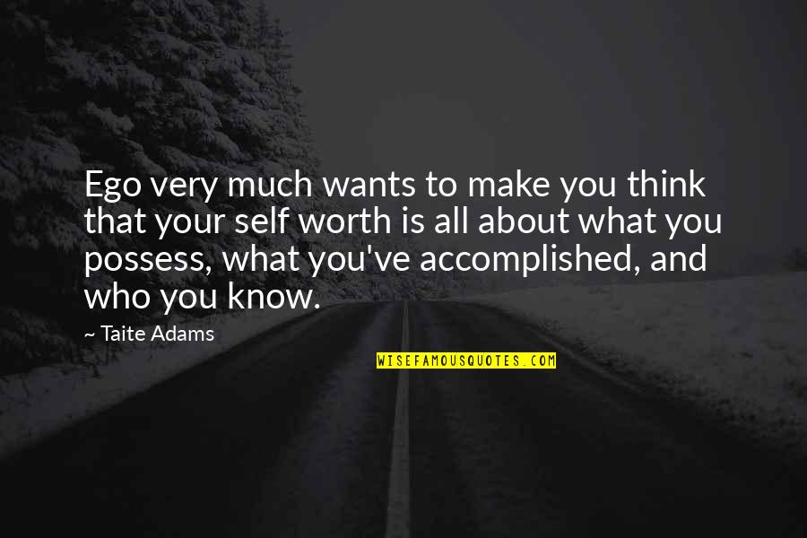 Know Your Worth Quotes By Taite Adams: Ego very much wants to make you think