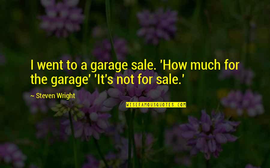 Know Your Worth Short Quotes By Steven Wright: I went to a garage sale. 'How much