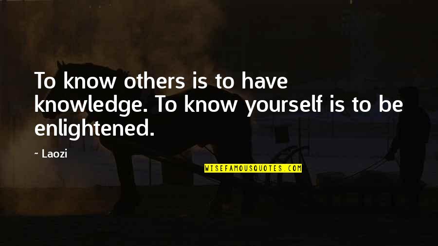 Know Yourself Quotes By Laozi: To know others is to have knowledge. To