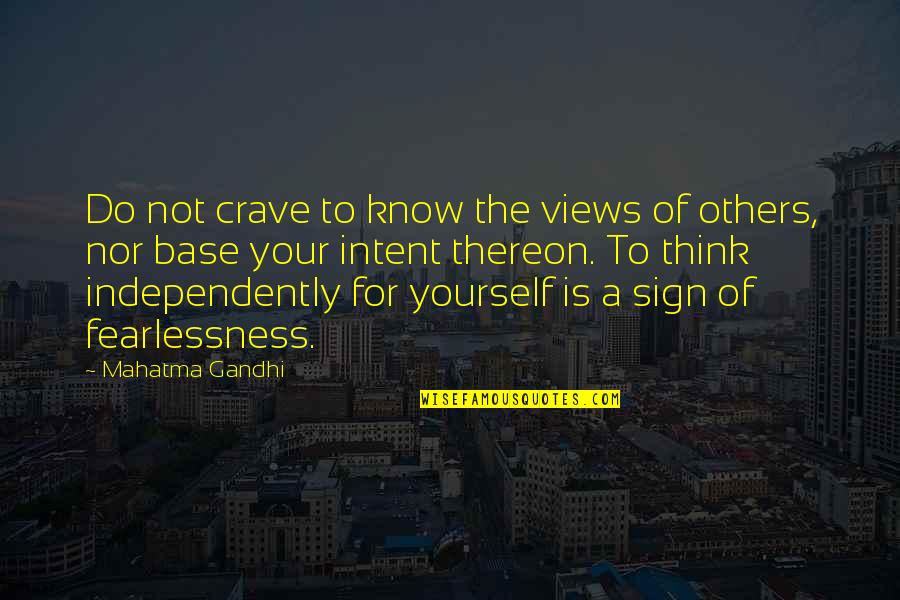 Know Yourself Quotes By Mahatma Gandhi: Do not crave to know the views of